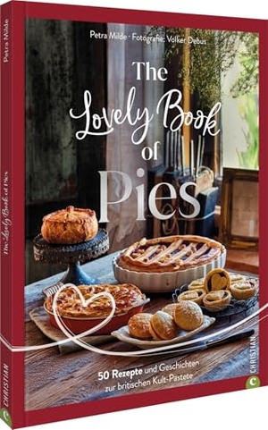 Milde, Petra. The Lovely Book of Pies - 50 Rezepte und Geschichten zur britischen Kult-Pastete. Christian Verlag GmbH, 2025.