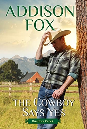 Fox, Addison. The Cowboy Says Yes - Rustlers Creek. HarperCollins, 2022.