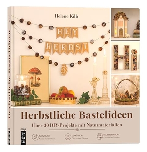 Kilb, Helene. Herbstliche Bastelideen - Über 30 DiY-Projekte mit Naturmaterialien: wie Kastanien, Eicheln, Zapfen u.v.m.. MITP Verlags GmbH, 2026.