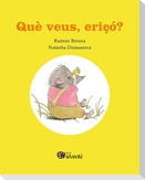 Què veus, eriçó?
