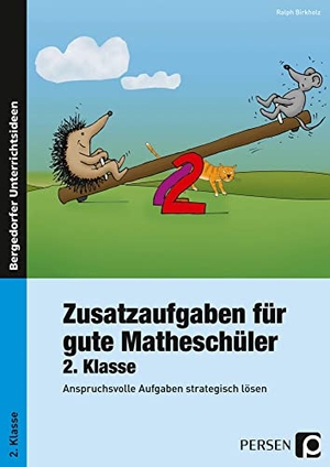 Birkholz, Ralph. Zusatzaufgaben für gute Matheschüler 2. Klasse - Anspruchsvolle Aufgaben strategisch lösen. Persen Verlag i.d. AAP, 2011.