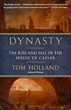 Holland, Tom. Dynasty - The Rise and Fall of the House of Caesar. Knopf Doubleday Publishing Group, 2016.