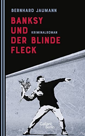 Jaumann, Bernhard. Banksy und der blinde Fleck - Kriminalroman. Galiani, Verlag, 2023.