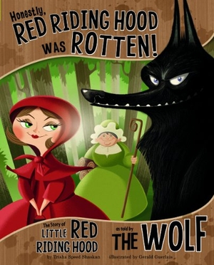 Speed Shaskan, Trisha. Honestly, Red Riding Hood Was Rotten! - The Story of Little Red Riding Hood as Told by the Wolf. Capstone, 2011.