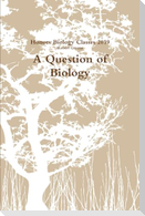 A Question of Biology