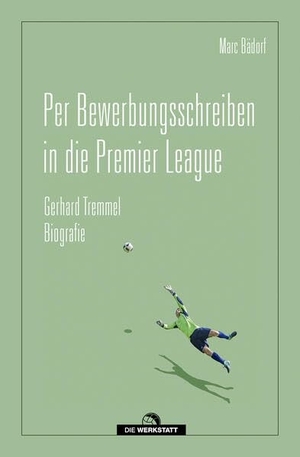 Bädorf, Marc. Per Bewerbungsschreiben in die Premier League - Gerhard Tremmel: Biografie. Die Werkstatt GmbH, 2026.