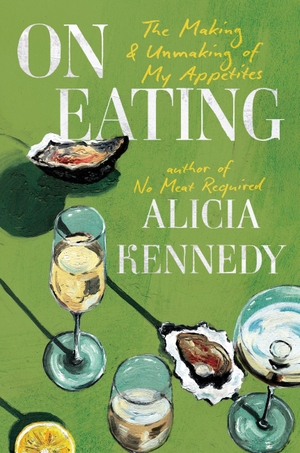 Kennedy, Alicia. On Eating - The Making and Unmaking of My Appetites. Hachette Book Group USA, 2026.
