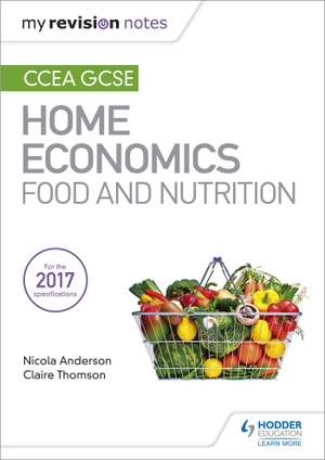 Anderson, Nicola / Claire Thomson. My Revision Notes - CCEA GCSE Home Economics: Food and Nutrition. Wayland, 2018.