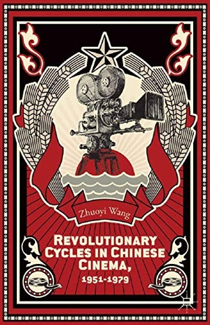 Wang, Z.. Revolutionary Cycles in Chinese Cinema, 1951¿1979. Palgrave Macmillan US, 2014.