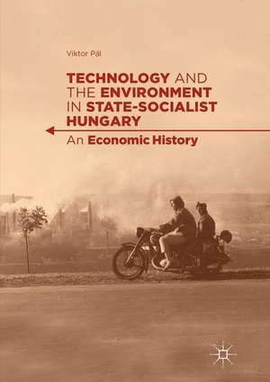Pál, Viktor. Technology and the Environment in State-Socialist Hungary - An Economic History. Springer International Publishing, 2018.