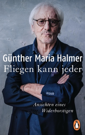 Halmer, Günther Maria. Fliegen kann jeder - Ansichten eines Widerborstigen. Penguin TB Verlag, 2019.