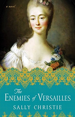 Christie, Sally. The Enemies of Versailles. Atria Books, 2017.