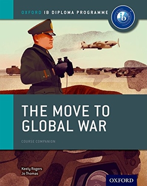 Thomas, Joanna / Keely Rogers. The Move to Global War: IB History Course Book: Oxford IB Diploma Programme. Oxford University Press, 2015.