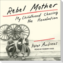 Rebel Mother Lib/E: My Childhood Chasing the Revolution
