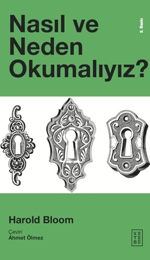 Bloom, Harold. Nasil ve Neden Okumaliyiz. Ketebe Yayinlari, 2021.