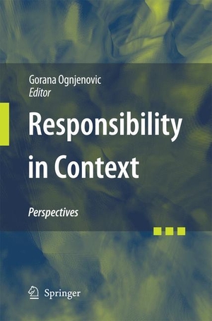 Ognjenovic, Gorana (Hrsg.). Responsibility in Context - Perspectives. Springer Netherlands, 2014.