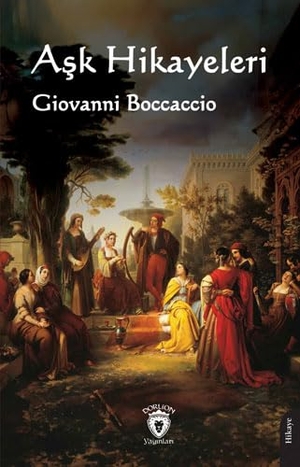 Boccaccio, Giovanni. Ask Hikayeleri. Dorlion Yayinevi, 2024.