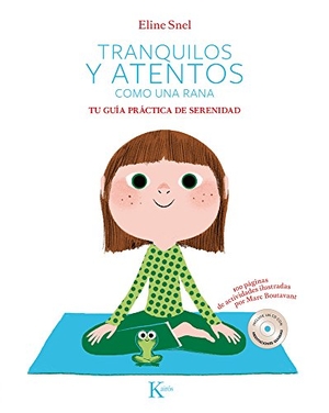 Boutavant, Marc / Eline Snel. Tranquilos y atentos como una rana. Tu guía práctica de serenidad. Editorial Kairós SA, 2018.