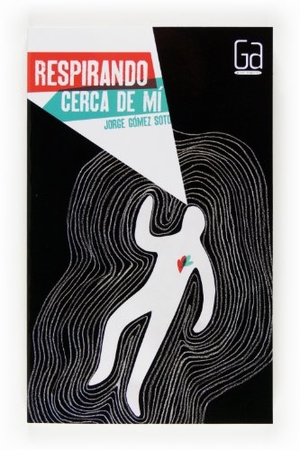 Gómez Soto, Jorge. Respirando cerca de mí. Fundación Santa María-Ediciones SM, 2013.