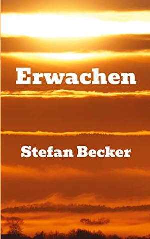 Becker, Stefan. Erwachen. tredition, 2022.