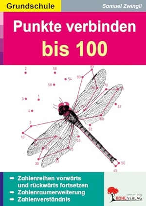 Zwingli, Samuel. Punkte verbinden 100 - Zahlenraum bis 100. Mit Lösungen. Kohl Verlag, 2013.