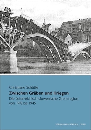 Schütte, Christiane. Zwischen Gräben und Kriegen - Die österreichisch-slowenische Grenzregion von 1918 bis 1945. Verlagshaus Hernals, 2020.