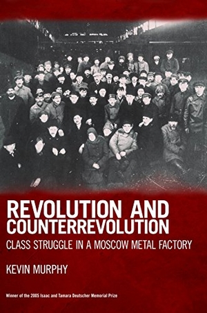 Murphy, Kevin. Revolution and Counterrevolution - Class Struggle in a Moscow Metal Factory. Haymarket Books, 2007.