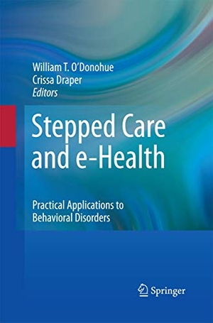 O'Donohue, William / Crissa Draper (Hrsg.). Stepped Care and e-Health - Practical Applications to Behavioral Disorders. Springer New York, 2014.