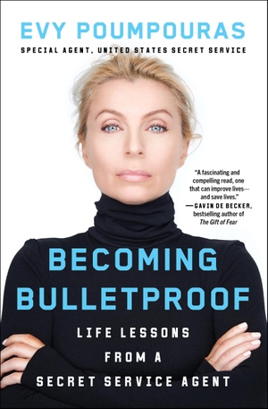 Poumpouras, Evy. Becoming Bulletproof - Life Lessons from a Secret Service Agent. Atria Books, 2024.