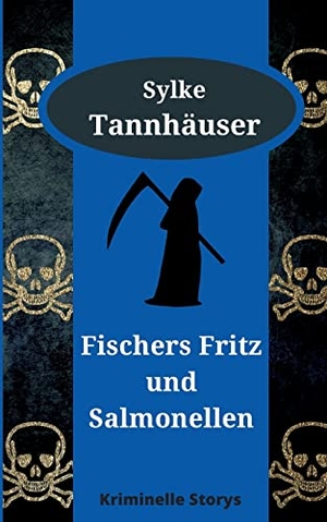 Tannhäuser, Sylke. Fischers Fritz und Salmonellen - Kriminelle Storys. Books on Demand, 2023.