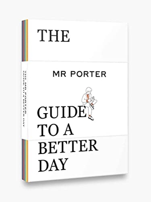 Porter. The MR PORTER Guide to a Better Day. Thames & Hudson Ltd, 2020.