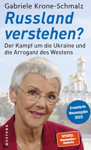 Krone-Schmalz, Gabriele. Russland verstehen? - Der Kampf um die Ukraine und die Arroganz des Westens. Westend, 2023.
