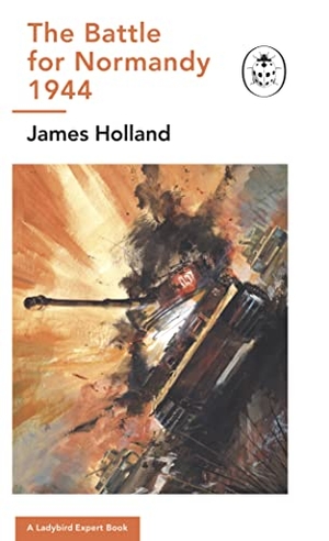 Holland, James. The Battle for Normandy, 1944 - (WW2 #9). DK, 2023.