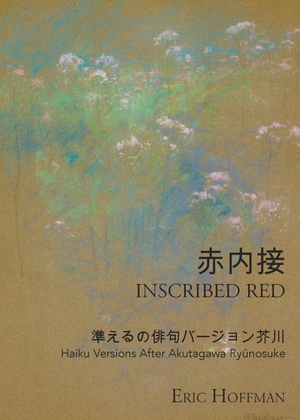 Hoffman, Eric / Akutagawa Ry¿nosuke. Inscribed Red - Haiku Versions After Akutagawa Ry¿nosuke. Spuyten Duyvil, 2024.