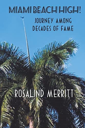 Merr&. Miami Beach High! Journey Among Decades of Fame. Rosalind Merritt, 2020.