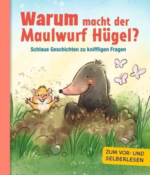 Ullmann Medien (Hrsg.). Warum macht der Maulwurf Hügel? - Fantasievolle Geschichten geben Antworten auf knifflige Kinderfragen | ab 4 Jahren. Ullmann Medien GmbH, 2025.