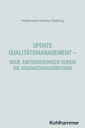 Haeske-Seeberg, Heidemarie. Update Qualitätsmanagement - Neue Anforderungen durch die Krankenhausreform. Kohlhammer W., 2026.