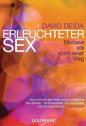 Deida, David. Erleuchteter Sex - Ekstase als spiritueller Weg. Goldmann TB, 2012.