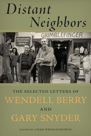 Snyder, Gary / Wendell Berry. Distant Neighbors - The Selected Letters of Wendell Berry and Gary Snyder. Catapult, 2015.