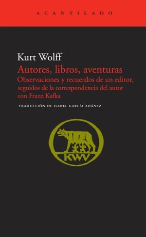 Wolff, Kurt. Autores, libros, aventuras : observaciones y recuerdos de un editor, seguidos de la correspondencia con Franz Kafka. Acantilado, 2010.