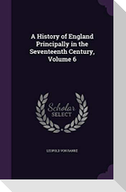 A History of England Principally in the Seventeenth Century, Volume 6