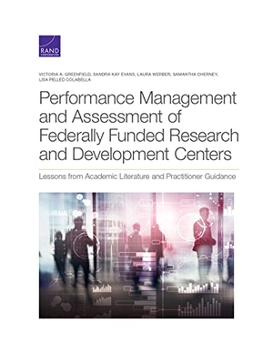 Greenfield, Victoria A / Evans, Sandra Kay et al. Performance Management and Assessment of Federally Funded Research and Development Centers - Lessons from Academic Literature and Practitioner Guidance. RAND Corporation, 2022.