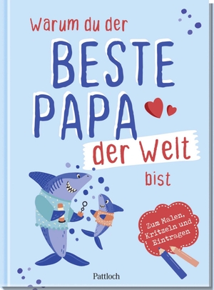 Rosenbusch, Ella. Warum du der beste Papa der Welt bist - Zum Malen, Kritzeln und Eintragen | Eintragbuch für Kinder als herzerwärmendes Geschenk für den Papa. Pattloch Geschenkbuch, 2025.