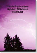 Wie die Physik unsere täglichen Aktivitäten beeinflusst