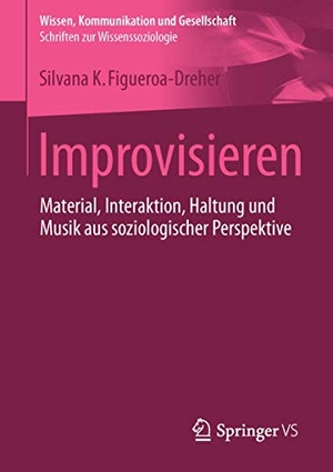 Figueroa-Dreher, Silvana. Improvisieren - Material, Interaktion, Haltung und Musik aus soziologischer Perspektive. Springer Fachmedien Wiesbaden, 2016.