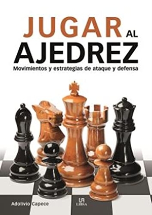 Capece, Adolivio / Alberto Jiménez García. Jugar al ajedrez. Editorial LIBSA, S.A., 2021.