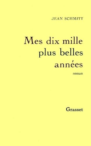 Schmitt-J. Mes dix mille plus belles années. Editions Grasset, 2018.