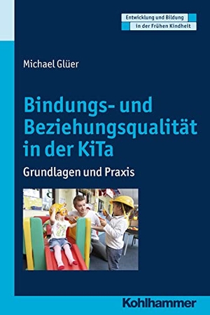 Glüer, Michael. Bindungs- und Beziehungsqualität in der KiTa - Grundlagen und Praxis. Kohlhammer W., 2017.