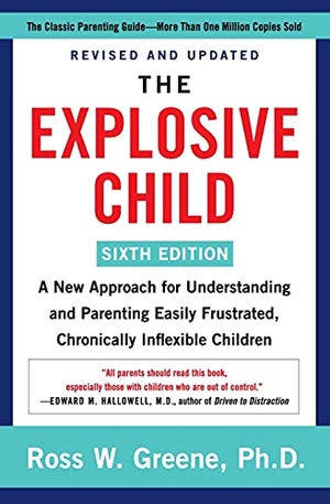 Greene, Ross W. The Explosive Child [Sixth Edition] - A New Approach for Understanding and Parenting Easily Frustrated, Chronically Inflexible Children. Harper Paperbacks, 2021.