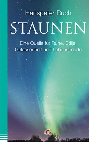 Ruch, Hanspeter. Staunen - Eine Quelle für Ruhe, Stille, Gelassenheit und Lebensfreude. Via Nova, Verlag, 2017.